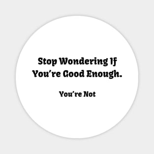 Sarcastic "Not Good Enough" Shirt, Snarky Slogan Tee for Casual Outings, Conversation Starter - Hilarious Novelty Gift Magnet